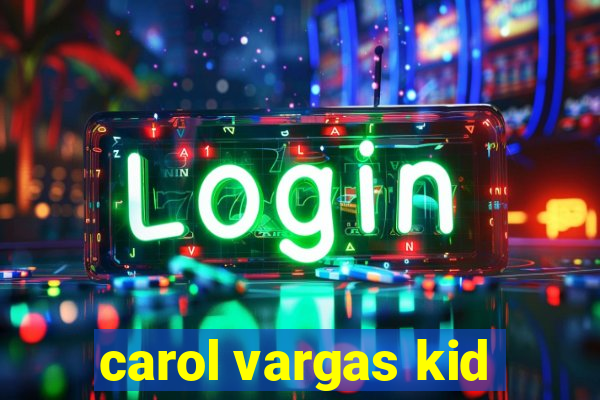 carol vargas kid